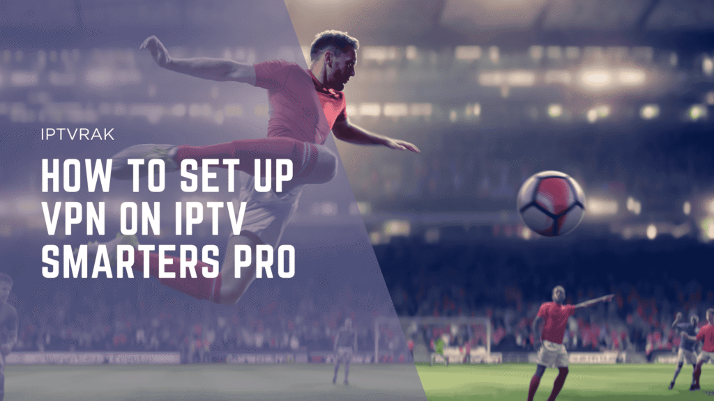 How to set up VPN on IPTV smarters pro 