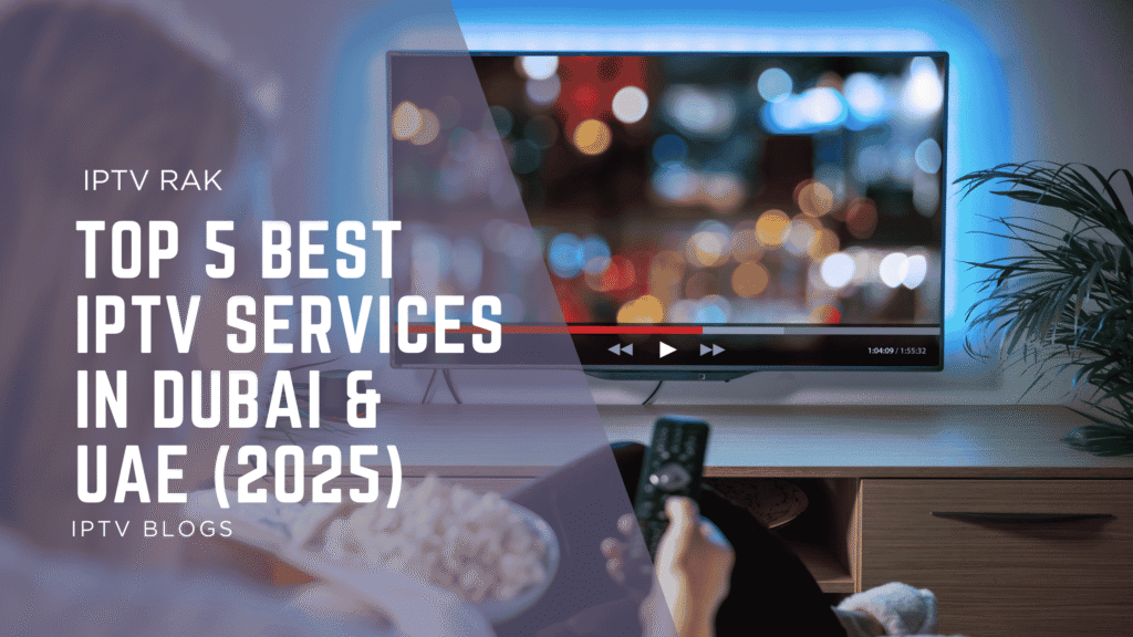 Top 5 Best IPTV Services in Dubai & UAE (2025)