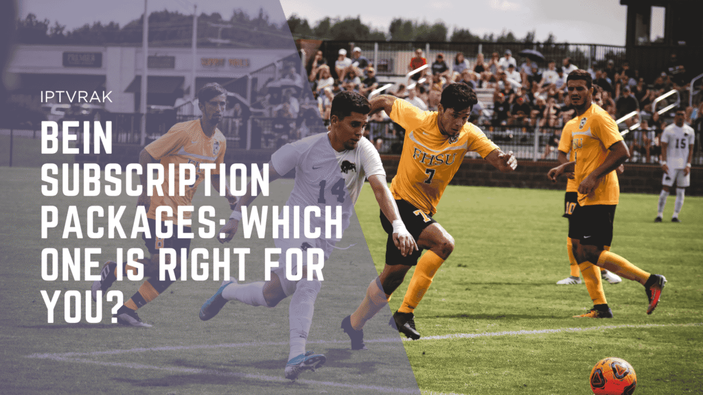 BeIN Subscription Packages: Which One Is Right for You? 