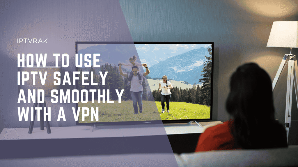 How to Use IPTV Safely & Smoothly with a VPN in UAE 2025